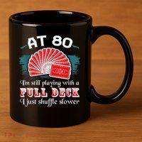 Playing With Full Deck 80th Birthday Eighty Years Old Cards 11oz C Handle Ceramic Mug