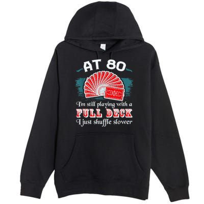 Playing With Full Deck 80th Birthday Eighty Years Old Cards Premium Pullover Hoodie