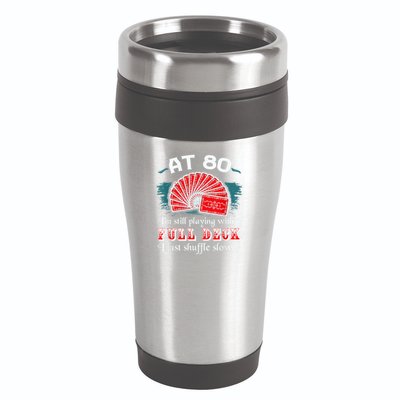 Playing With Full Deck 80th Birthday Eighty Years Old Cards 16oz Travel Tumbler