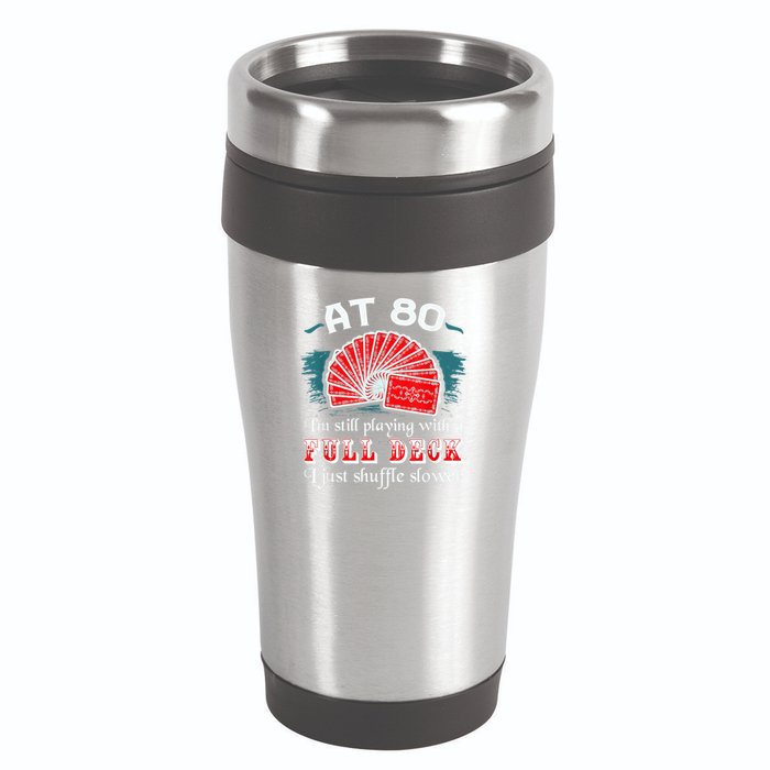 Playing With Full Deck 80th Birthday Eighty Years Old Cards 16oz Travel Tumbler