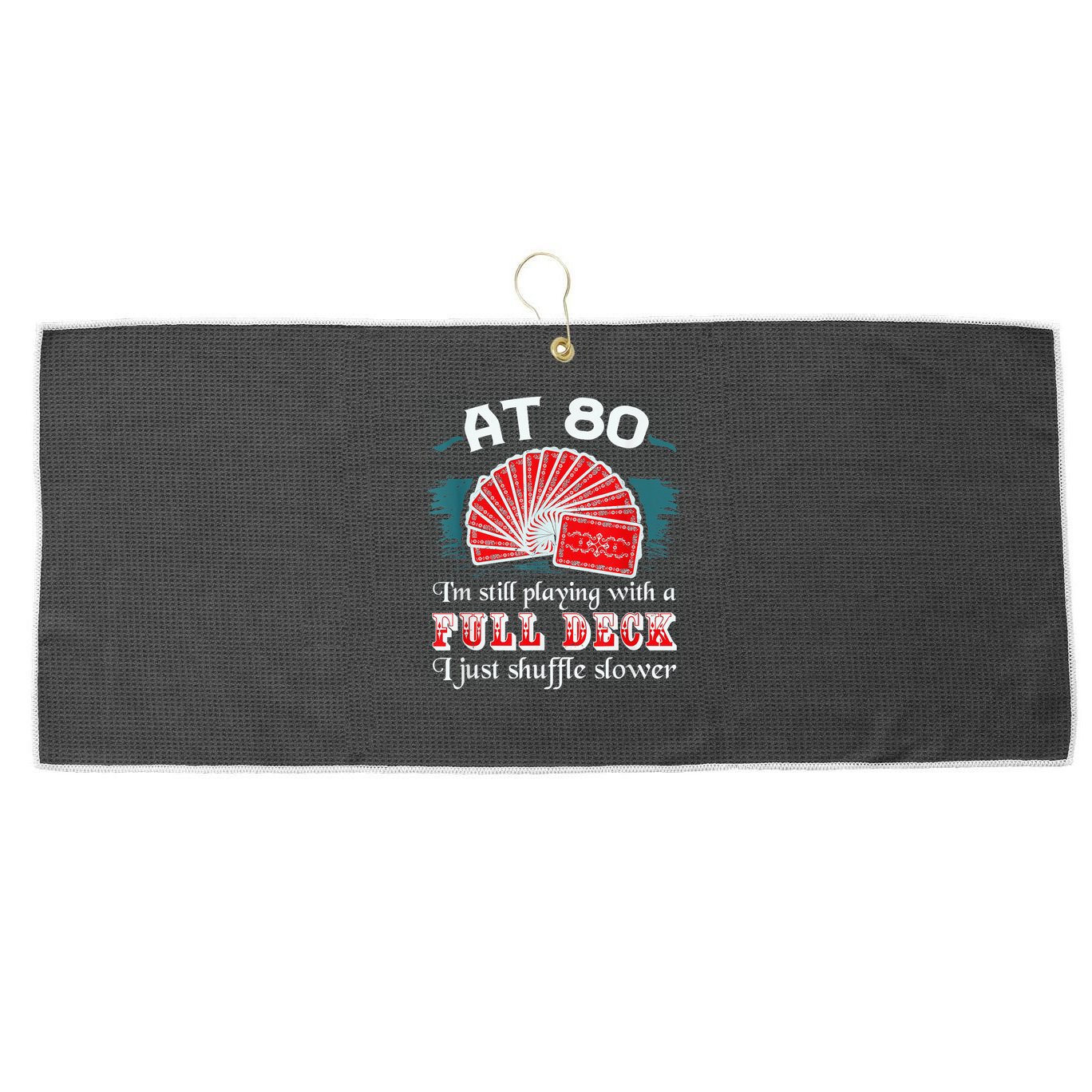 Playing With Full Deck 80th Birthday Eighty Years Old Cards Large Microfiber Waffle Golf Towel
