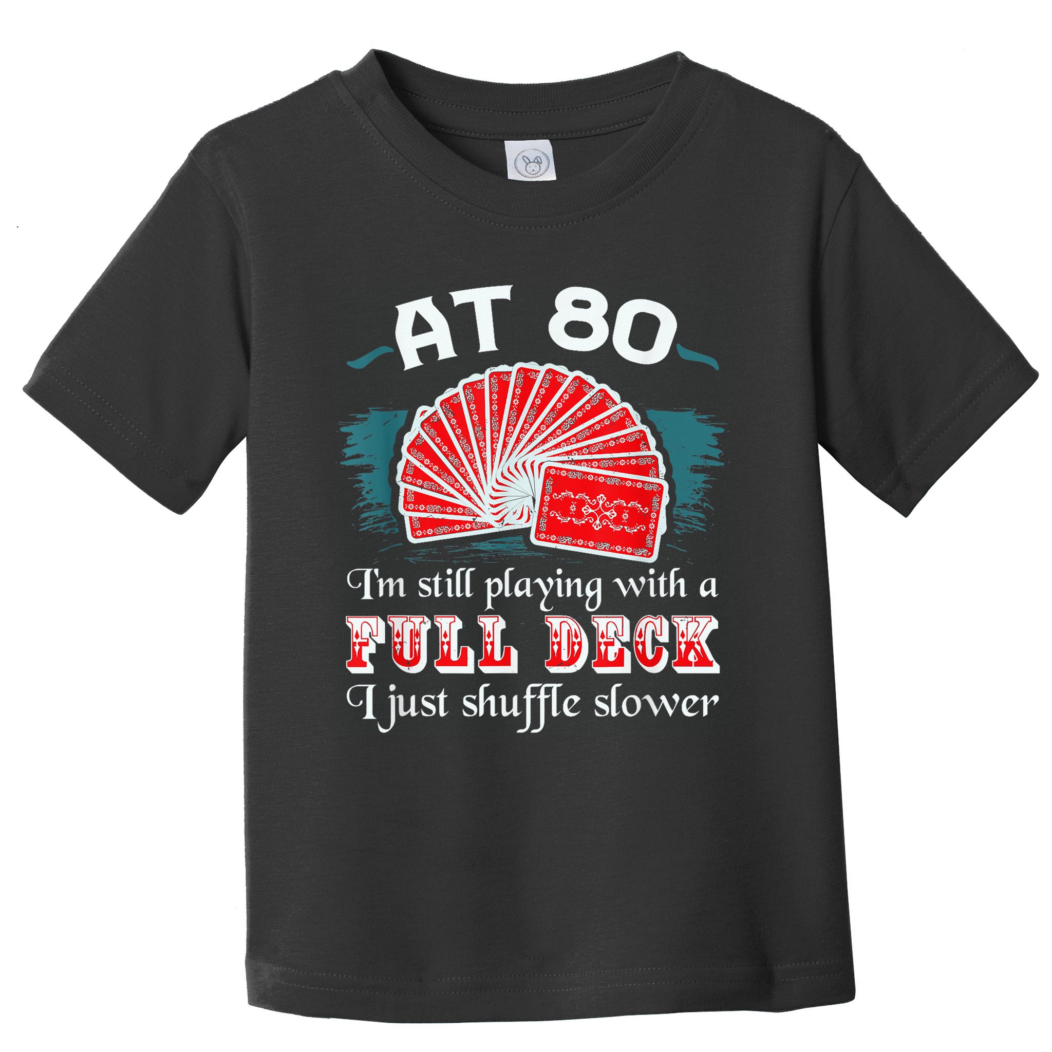 Playing With Full Deck 80th Birthday Eighty Years Old Cards Toddler T-Shirt