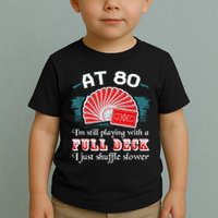 Playing With Full Deck 80th Birthday Eighty Years Old Cards Toddler T-Shirt
