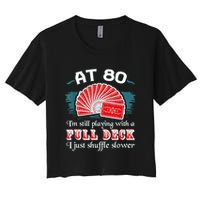 Playing With Full Deck 80th Birthday Eighty Years Old Cards Women's Crop Top Tee