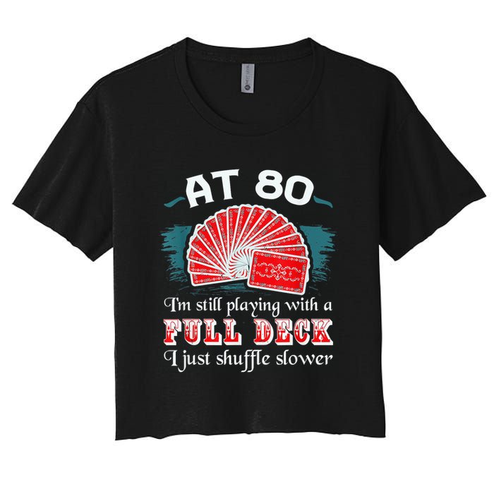 Playing With Full Deck 80th Birthday Eighty Years Old Cards Women's Crop Top Tee