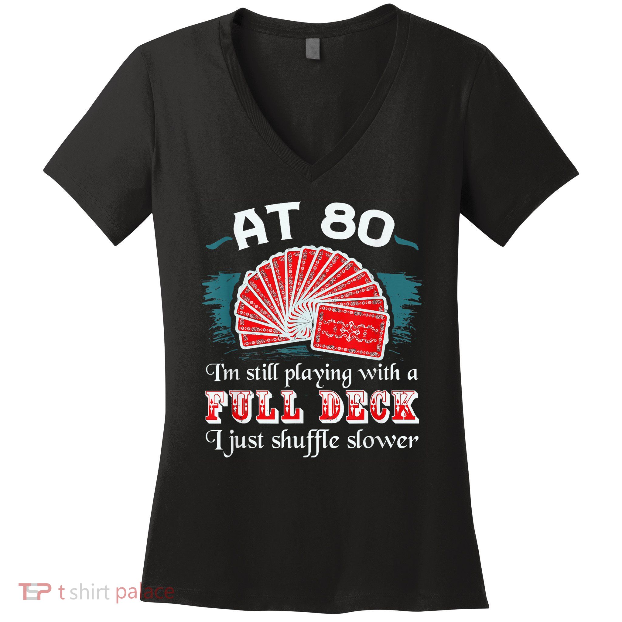 Playing With Full Deck 80th Birthday Eighty Years Old Cards Women's V-Neck T-Shirt