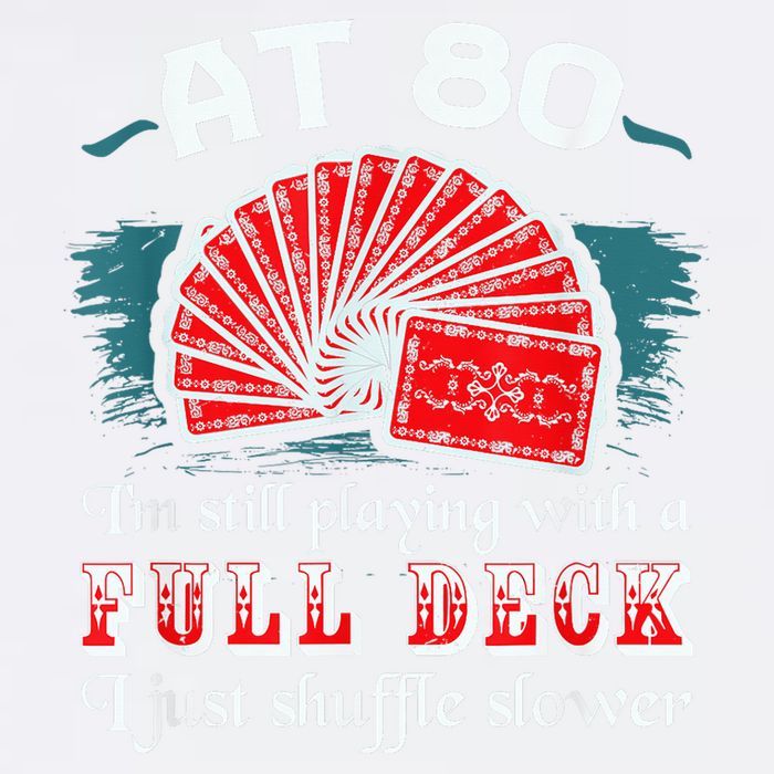 Playing With Full Deck 80th Birthday Eighty Years Old Cards Garment-Dyed Sweatshirt