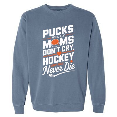 Pucks Will Fly Hockey Love Hockey Mom Gift Garment-Dyed Sweatshirt