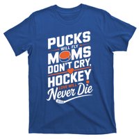 Pucks Will Fly Hockey Love Hockey Mom Gift T-Shirt