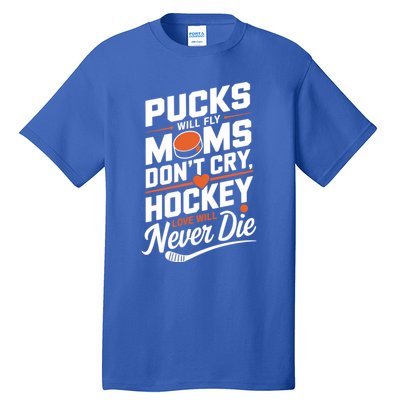 Pucks Will Fly Hockey Love Hockey Mom Gift Tall T-Shirt