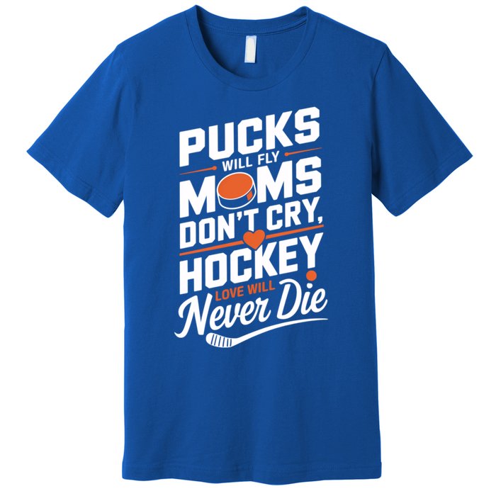 Pucks Will Fly Hockey Love Hockey Mom Gift Premium T-Shirt