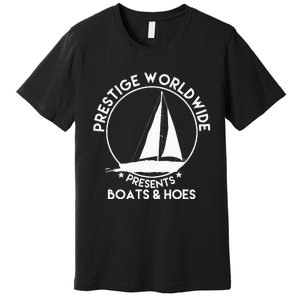 Prestige Worldwide Funny Cool Boats And Hoes Premium T-Shirt