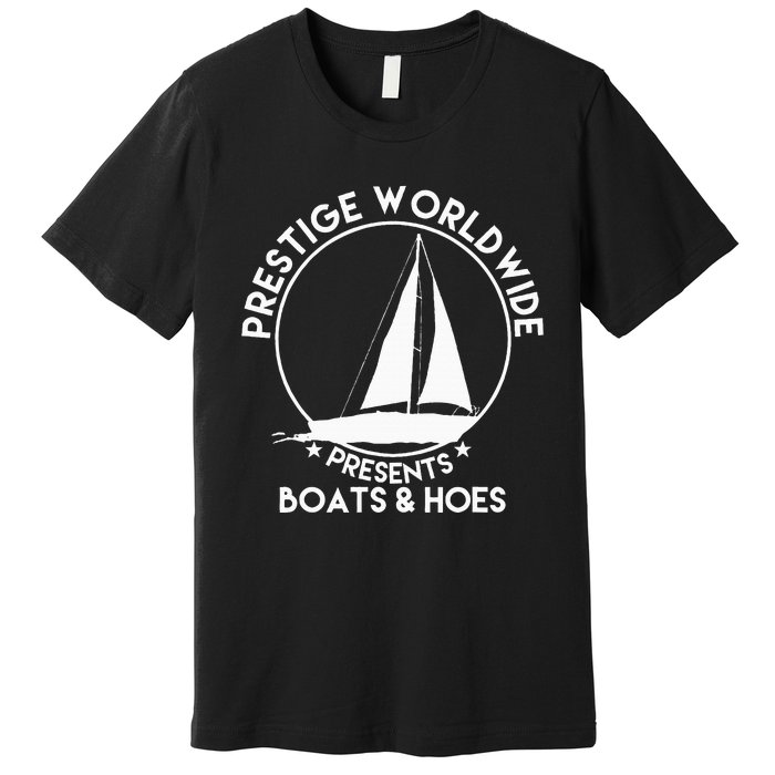 Prestige Worldwide Funny Cool Boats And Hoes Premium T-Shirt