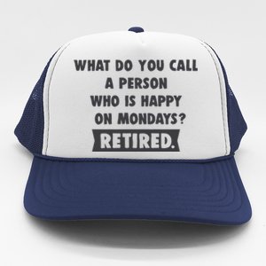 Person Who Is Happy On Mondays Retired Funny Retirement  Trucker Hat