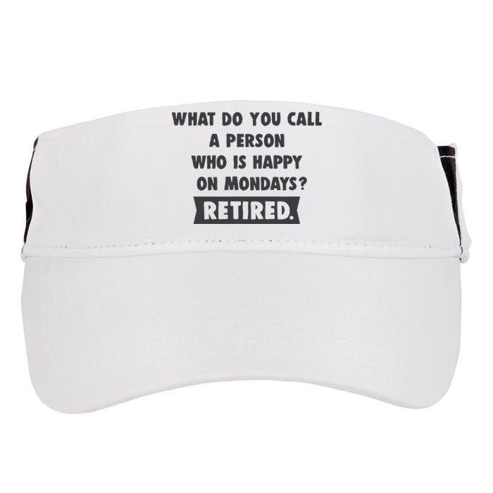 Person Who Is Happy On Mondays Retired Funny Retirement  Adult Drive Performance Visor