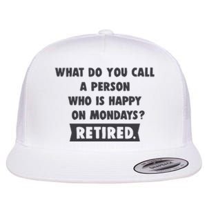 Person Who Is Happy On Mondays Retired Funny Retirement  Flat Bill Trucker Hat