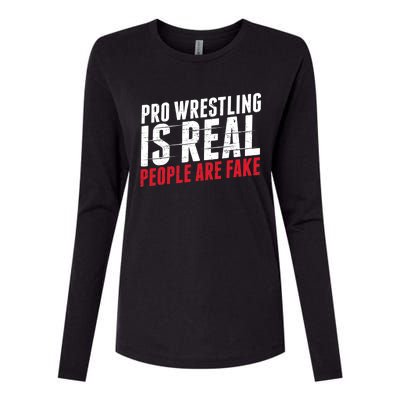 Pro Wrestling Is Real People Are Fake Funny Womens Cotton Relaxed Long Sleeve T-Shirt