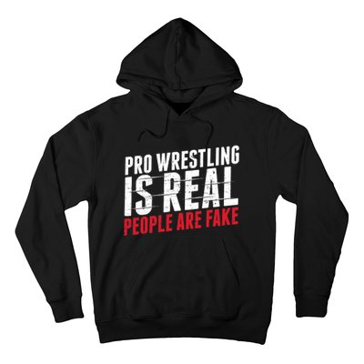 Pro Wrestling Is Real People Are Fake Funny Hoodie