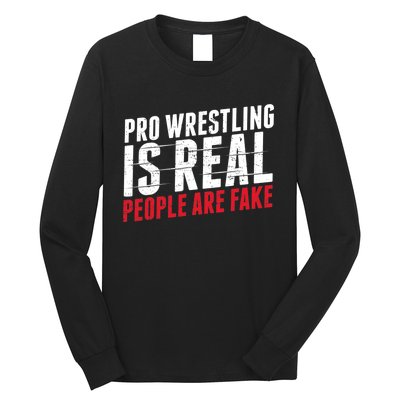 Pro Wrestling Is Real People Are Fake Funny Long Sleeve Shirt