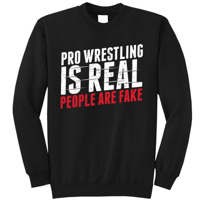 Pro Wrestling Is Real People Are Fake Funny Sweatshirt