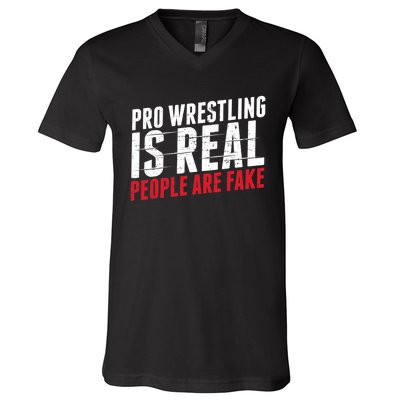 Pro Wrestling Is Real People Are Fake Funny V-Neck T-Shirt