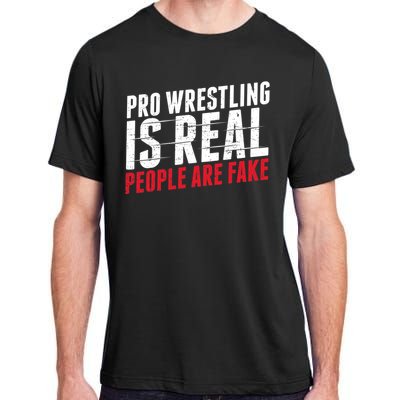 Pro Wrestling Is Real People Are Fake Funny Adult ChromaSoft Performance T-Shirt