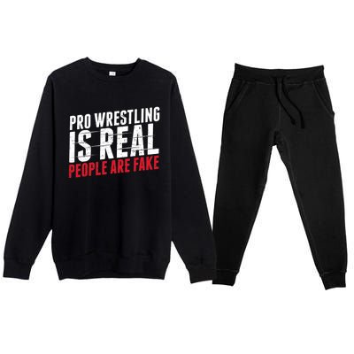 Pro Wrestling Is Real People Are Fake Funny Premium Crewneck Sweatsuit Set