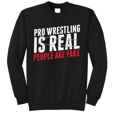 Pro Wrestling Is Real People Are Fake Funny Tall Sweatshirt