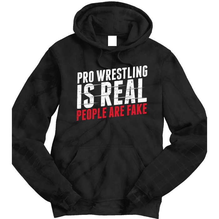 Pro Wrestling Is Real People Are Fake Funny Tie Dye Hoodie