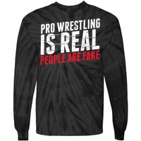 Pro Wrestling Is Real People Are Fake Funny Tie-Dye Long Sleeve Shirt