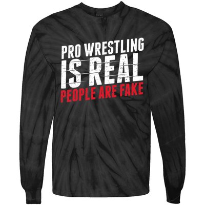 Pro Wrestling Is Real People Are Fake Funny Tie-Dye Long Sleeve Shirt