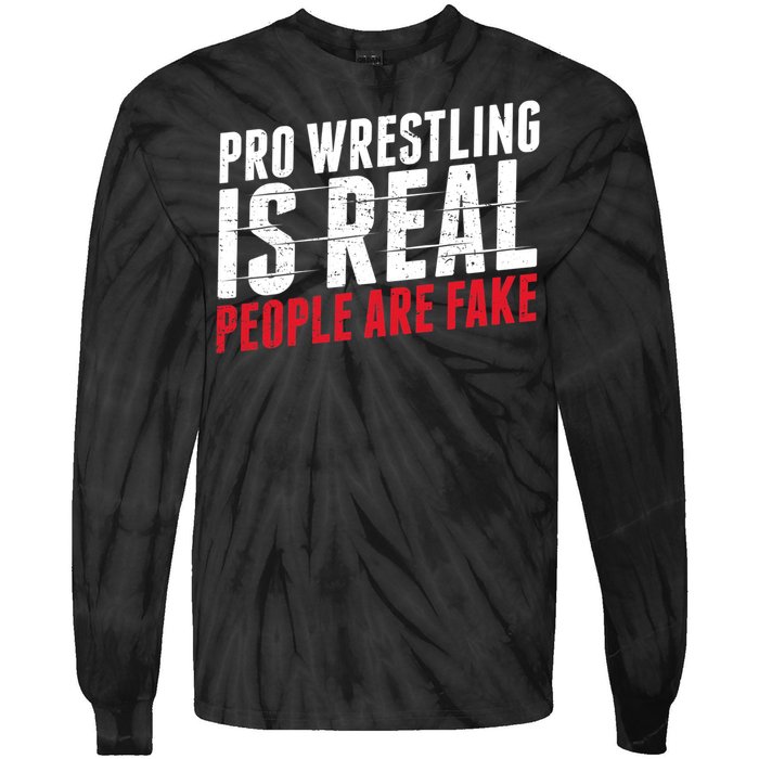 Pro Wrestling Is Real People Are Fake Funny Tie-Dye Long Sleeve Shirt