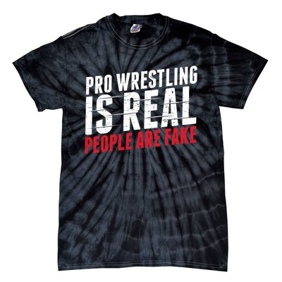 Pro Wrestling Is Real People Are Fake Funny Tie-Dye T-Shirt