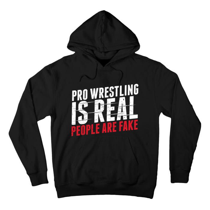 Pro Wrestling Is Real People Are Fake Funny Tall Hoodie