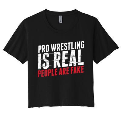 Pro Wrestling Is Real People Are Fake Funny Women's Crop Top Tee