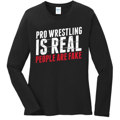 Pro Wrestling Is Real People Are Fake Funny Ladies Long Sleeve Shirt