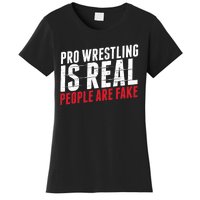 Pro Wrestling Is Real People Are Fake Funny Women's T-Shirt