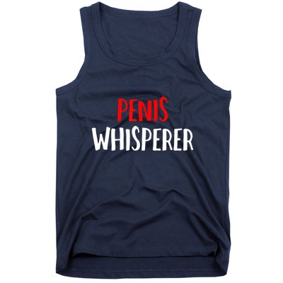 Penis Whisperer I Love Cock Dick Funny Tank Top