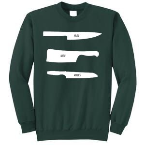 Play With Knives Funny Cooking And Chef Gift Sweatshirt