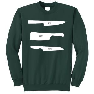 Play With Knives Funny Cooking And Chef Gift Tall Sweatshirt