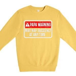 Papa Warning May Nap Suddenly At Any Time For FatherS Day Premium Crewneck Sweatshirt