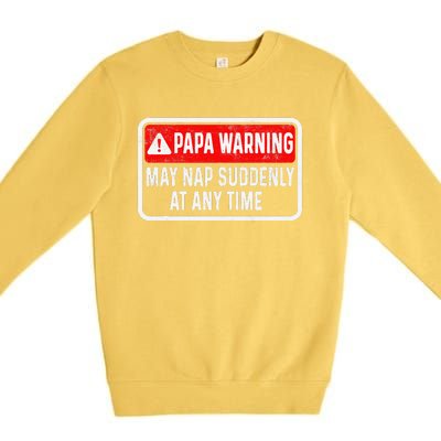 Papa Warning May Nap Suddenly At Any Time For FatherS Day Premium Crewneck Sweatshirt