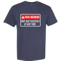 Papa Warning May Nap Suddenly At Any Time For FatherS Day Garment-Dyed Heavyweight T-Shirt