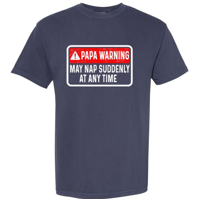 Papa Warning May Nap Suddenly At Any Time For FatherS Day Garment-Dyed Heavyweight T-Shirt