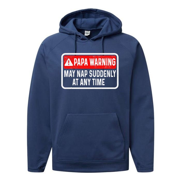 Papa Warning May Nap Suddenly At Any Time For FatherS Day Performance Fleece Hoodie