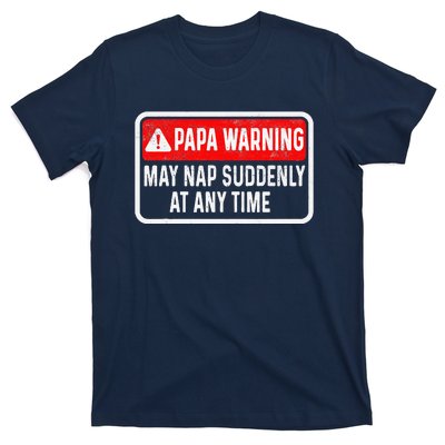 Papa Warning May Nap Suddenly At Any Time For FatherS Day T-Shirt