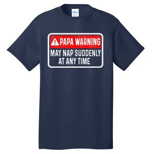 Papa Warning May Nap Suddenly At Any Time For FatherS Day Tall T-Shirt