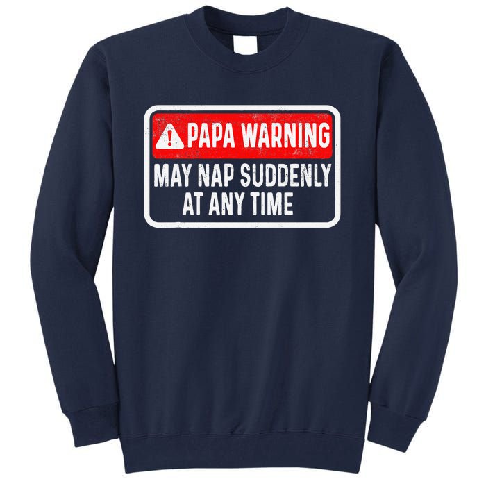 Papa Warning May Nap Suddenly At Any Time For FatherS Day Tall Sweatshirt