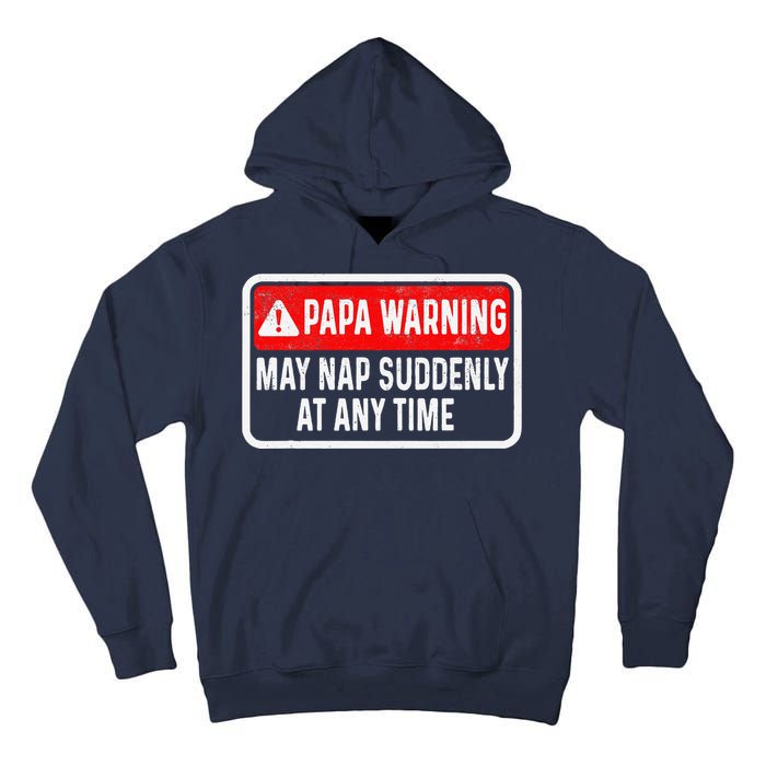 Papa Warning May Nap Suddenly At Any Time For FatherS Day Tall Hoodie