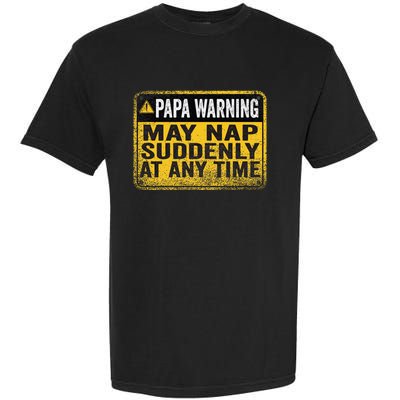 Papa Warning May Nap Suddenly At Any Time Vintage Garment-Dyed Heavyweight T-Shirt